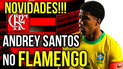 NOTÍCIAS DO FLAMENGO SOBRE O NOVO REFORÇO ANDREY SANTOS NO MENGÃO - É TRETA!!!