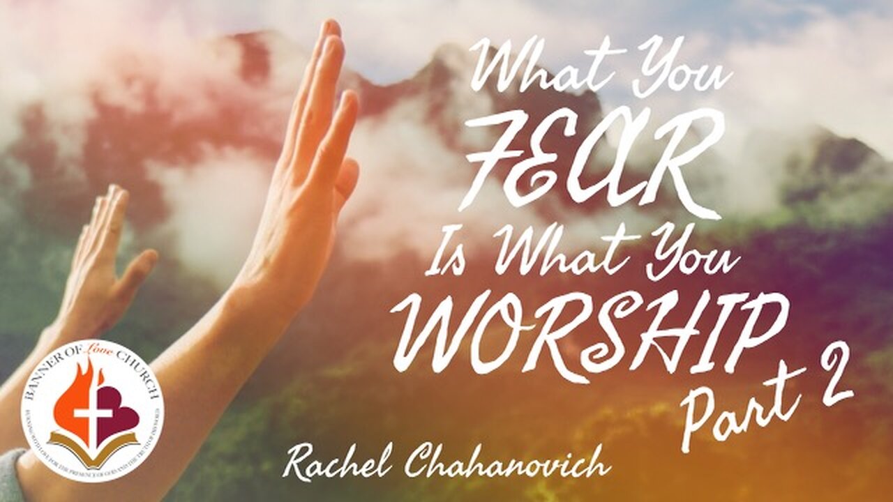 What You Fear Is What You Worship pt.2 - Rachel Chahanovich October 8th, 2023