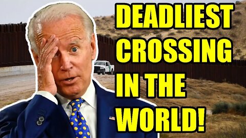 United Nations deems the US-Mexico Border the DEADLIEST crossing in the world! This is on Joe Biden!