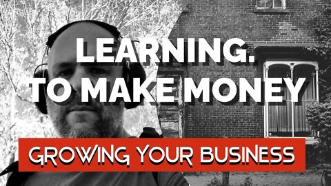 LEARNING. TO MAKE MONEY - Growing Your Handyman Business