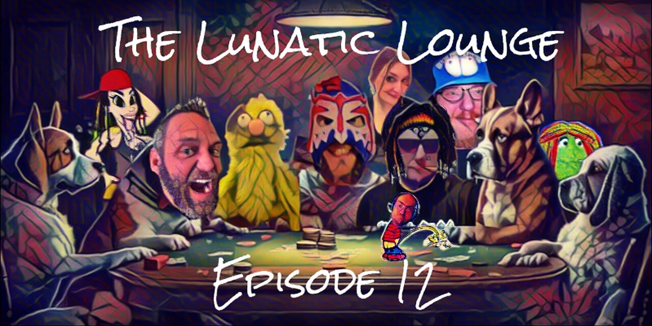 The Lunatic Lounge: Episode 12