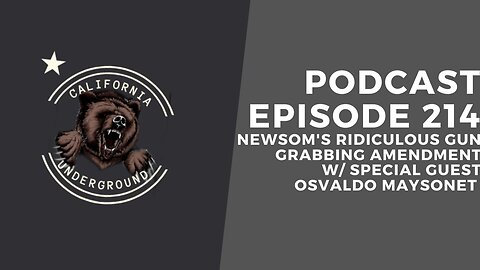 Episode 214 - Newsom's Ridiculous Gun Grabbing Amendment