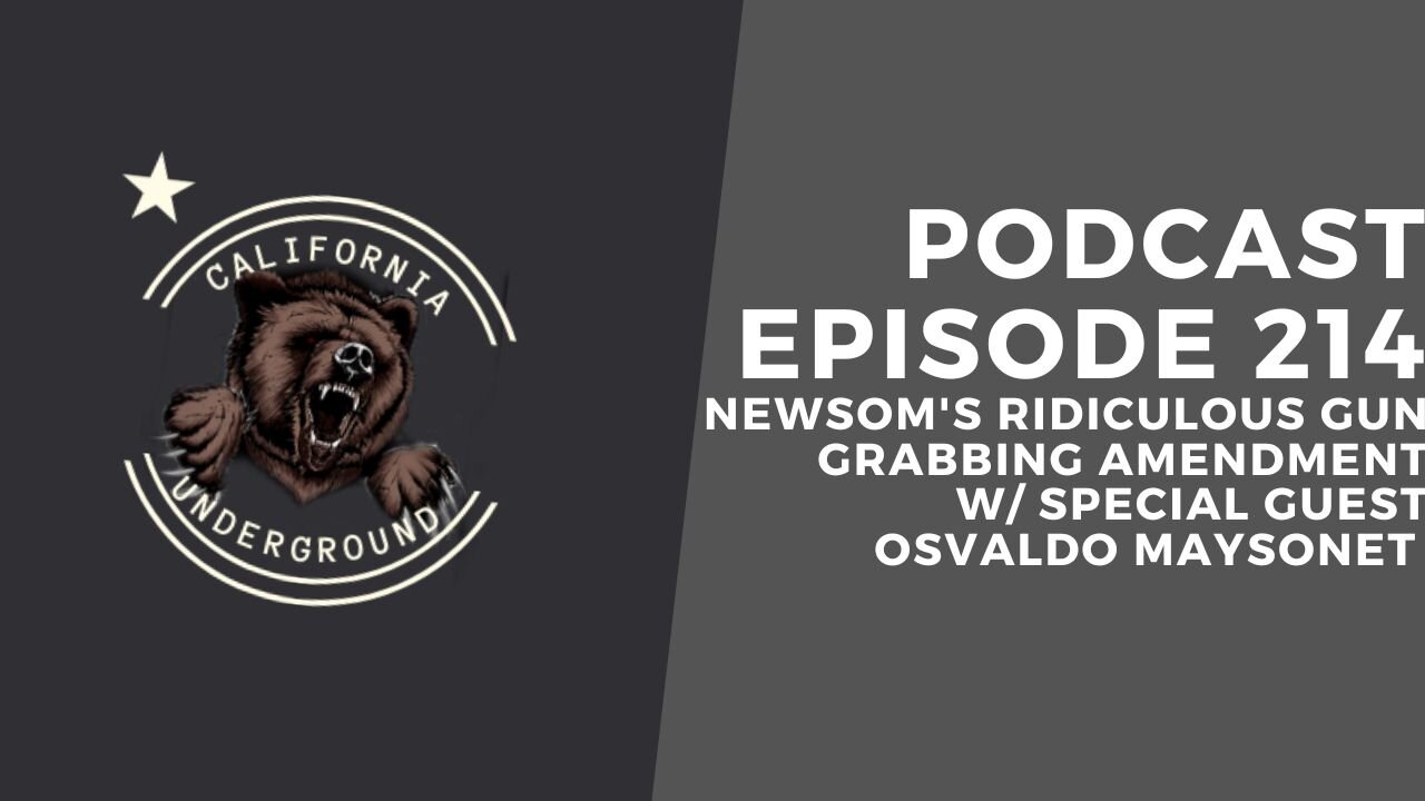 Episode 214 - Newsom's Ridiculous Gun Grabbing Amendment