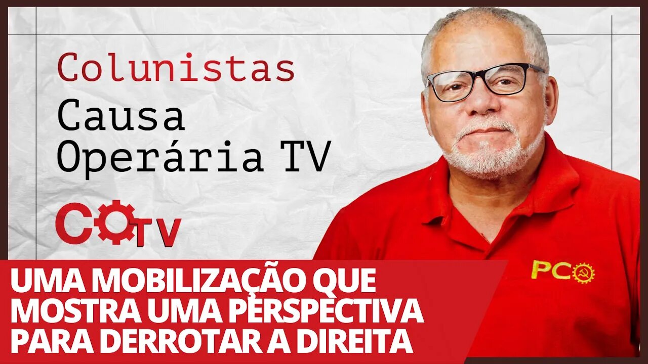 Uma mobilização que mostra uma perspectiva para derrotar a direita - Colunistas da COTV