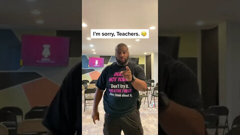 Teachers, I’m Sorry. 😢