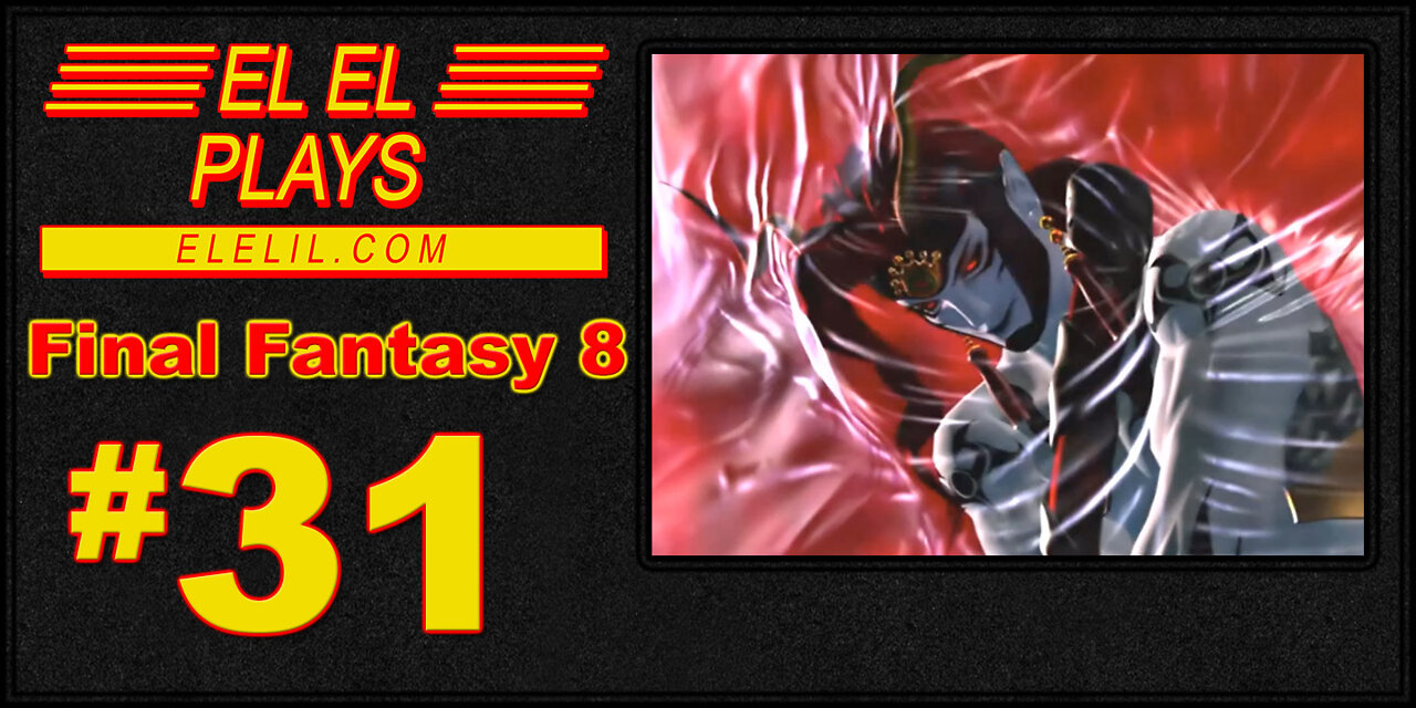 El El Plays Final Fantasy 8 Episode 31: Stop Talking Over the Song!