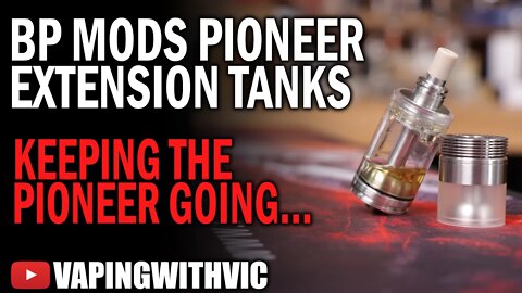 BP Mods Pioneer RTA Accessory Tanks - Extra tank options for your Pioneer!