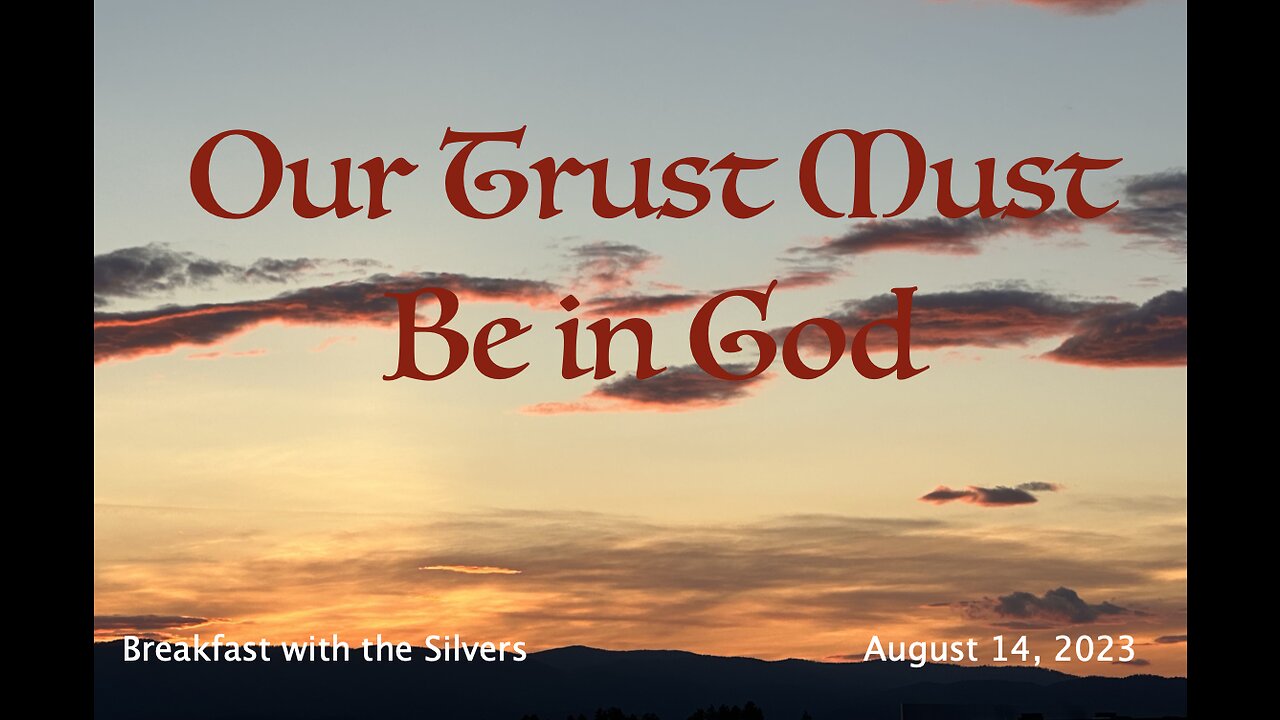 Our Trust Must Be in God - Breakfast with the Silvers & Smith Wigglesworth Aug 14