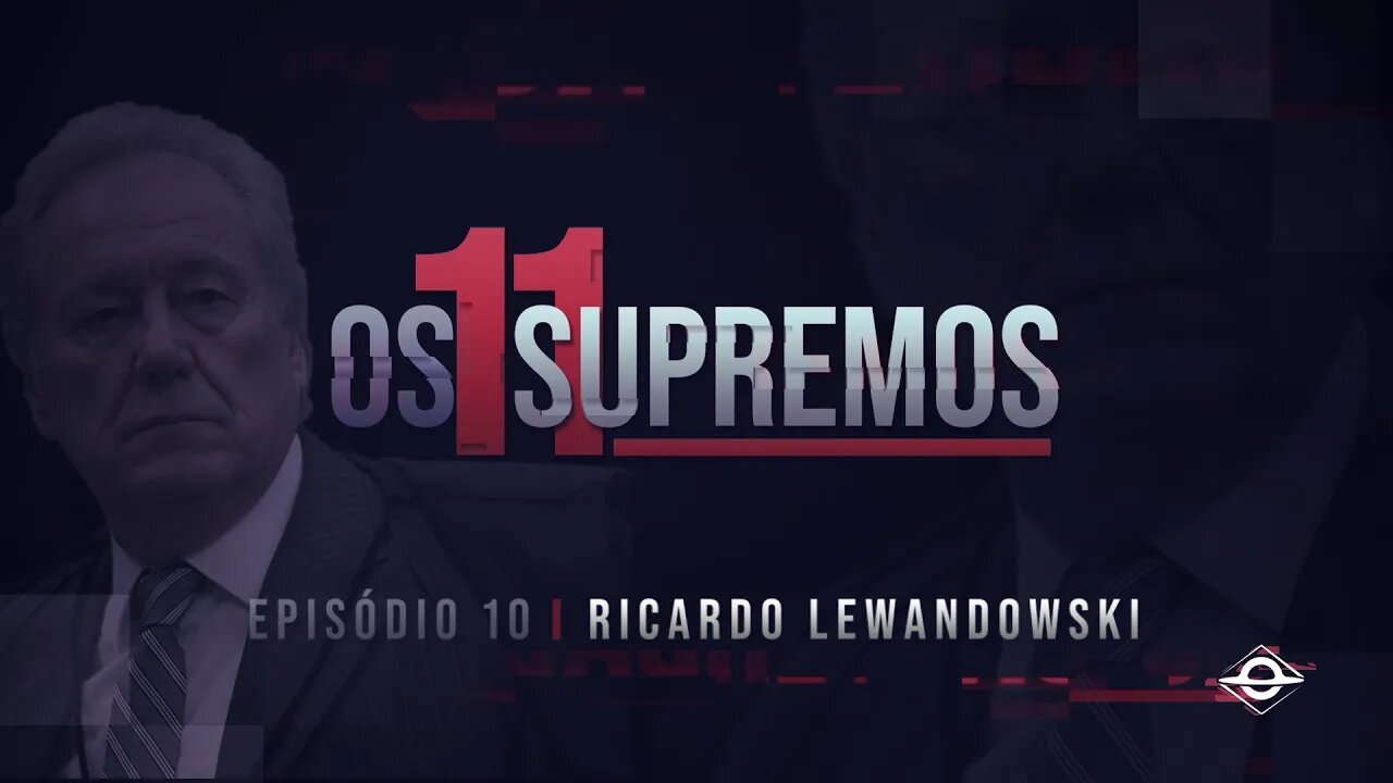 Vamos Acordar Brasil - Ricardo Lewandowski OS 11 SUPREMOS (EP7)