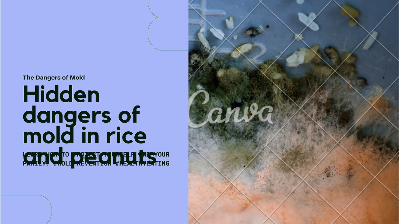 The Hidden Dangers of Mold in Rice and Peanuts