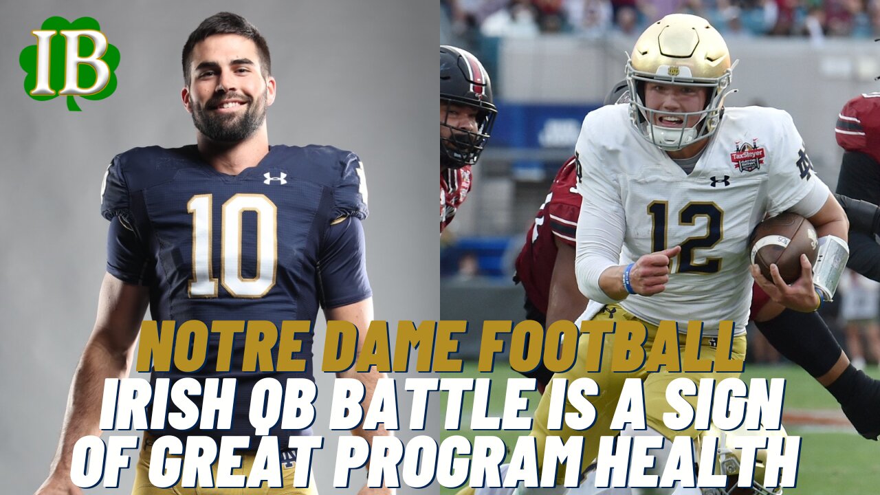 Notre Dame's Quarterback Battle Is A Sign Of Program Health