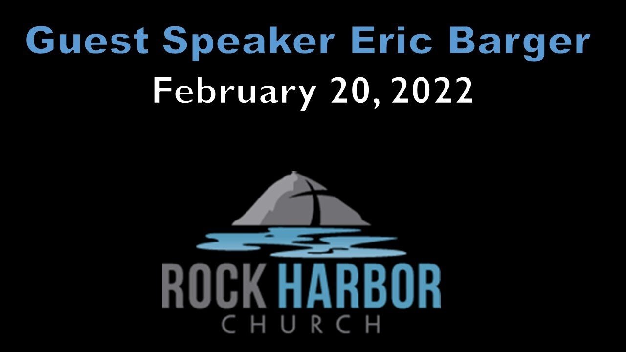 2-20-22 - Sunday Sermon - Guest Speaker Eric Barger -