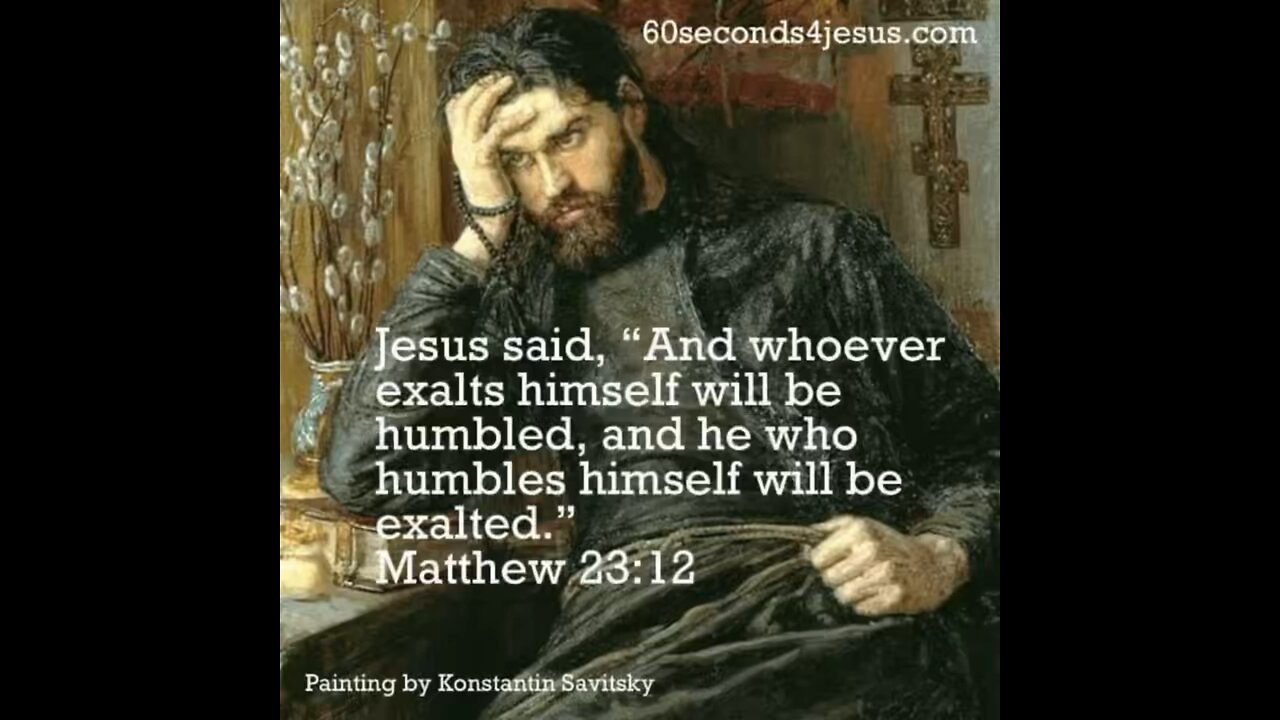 Whoever exalts himself will be humbled, and he who humbles himself will be exalted.