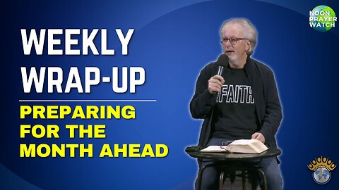 🔵 Weekly Wrap-up | Noon Prayer Watch | 3/31/2023