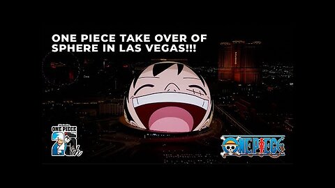 One Piece Takes Over The Exterior of Sphere in Las Vegas For 25th Anniversary