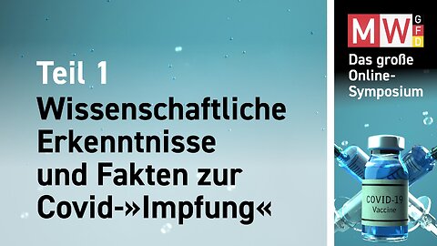 Online Symposium - Teil 1 Wissenschaftliche Erkenntnisse und Fakten zur COVID-„Impfung“