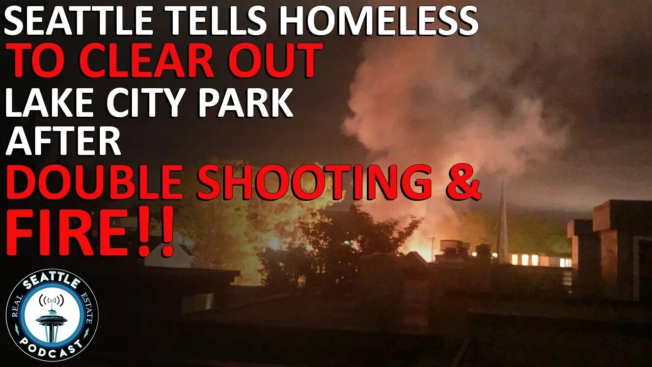 Seattle tells homeless campers to clear out after double shooting, fire at Lake City park