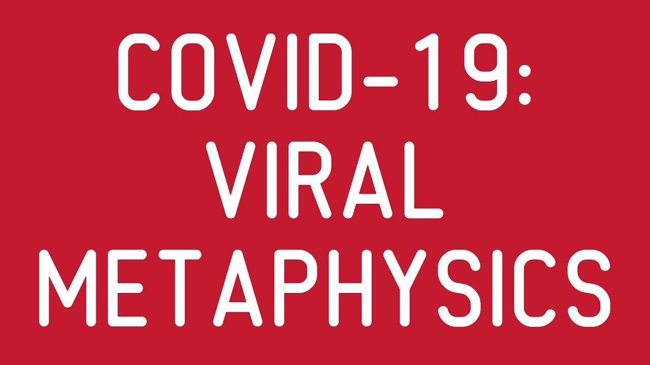 COVID-19: Viral Metaphysics