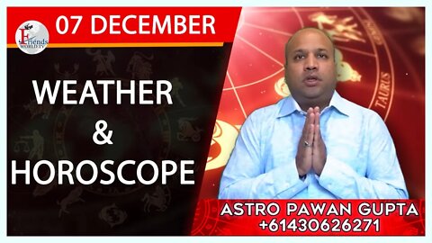 Weather Report & Horoscope - 07 DECEMBER | VARUN TIWARI | ASTRO PAWAN