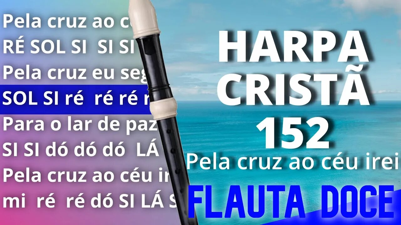 Harpa Cristã 152 - Pela cruz ao céu irei - Cifra melódica