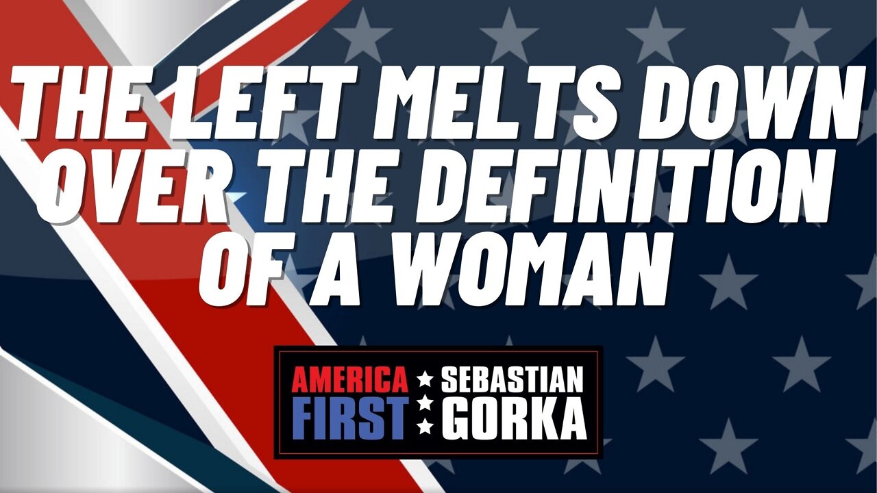 Sebastian Gorka FULL SHOW: The Left melts down over the definition of a woman.