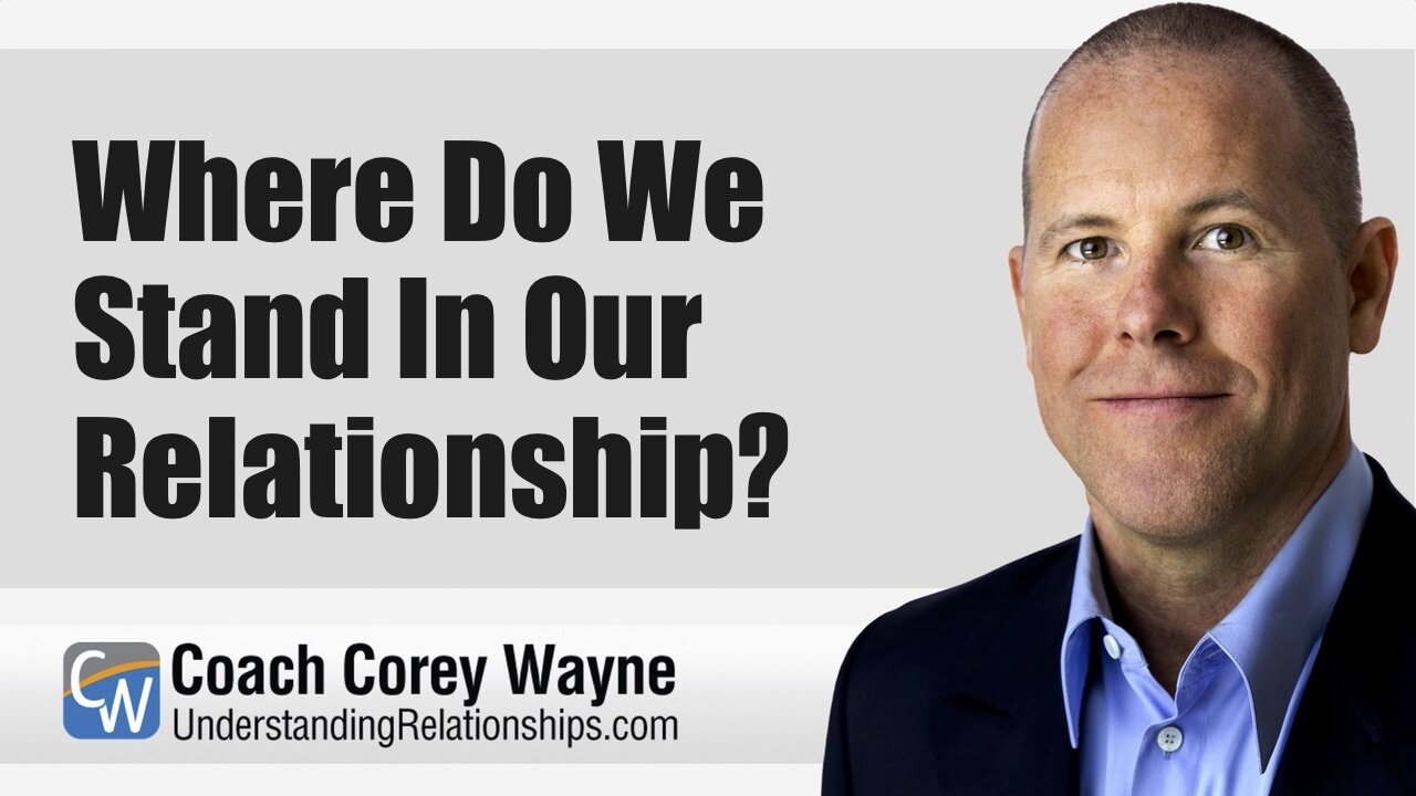 Where Do We Stand In Our Relationship?