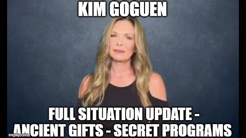 Kim Goguen: Full Situation Update 12/6/24 - Ancient Gifts - Secret Programs!