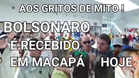 AOS GRITOS DE MITO ! BOLSONARO É RECEBIDO EM MACAPÁ