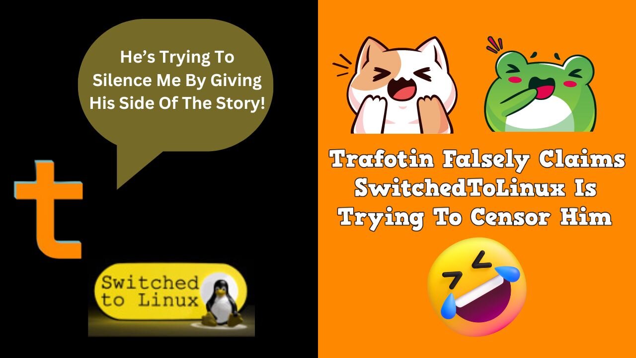 Trafotin Falsely Claims SwitchedToLinux Is Trying To Censor Him