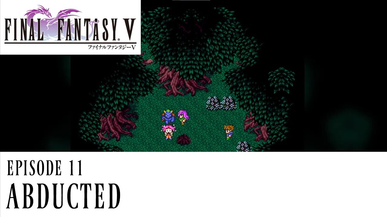 Abducted - Final Fantasy V Ep. 11