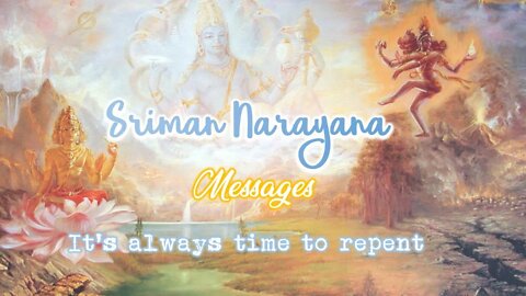 Sriman Narayana ~ Messages - It's always time to repent