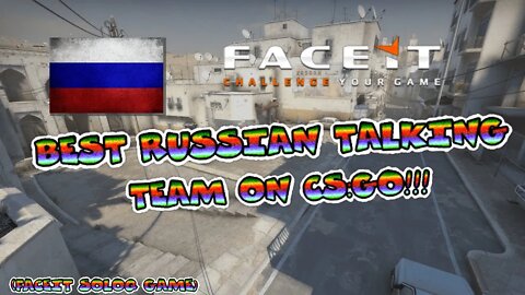 BEST RUSSIAN TALKING TEAM ON CS:GO!!! (FaceIt SoloQ Game)