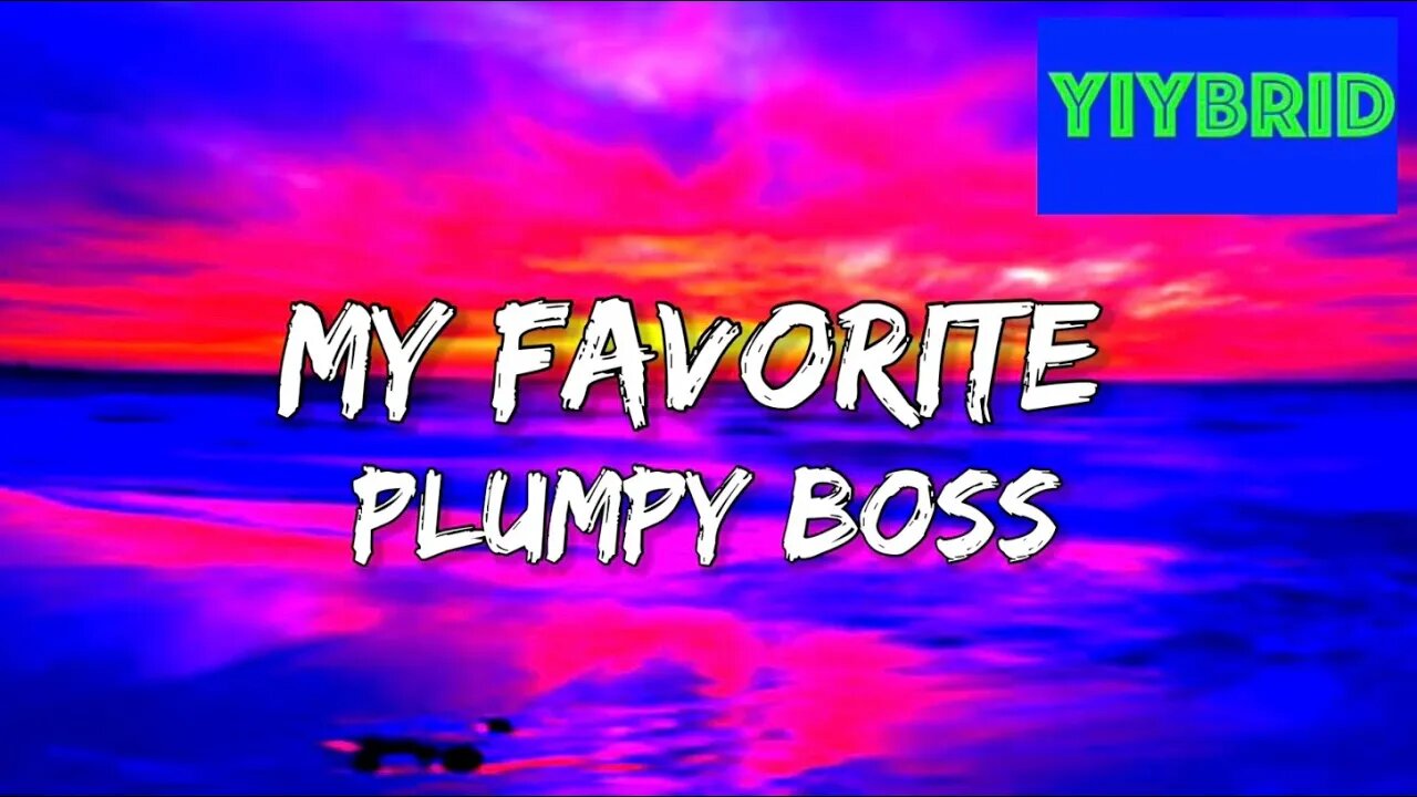 Plumpy Boss - My Favorite (Lyrics) “She a bad bitch, love suck dick, swallow and spit”