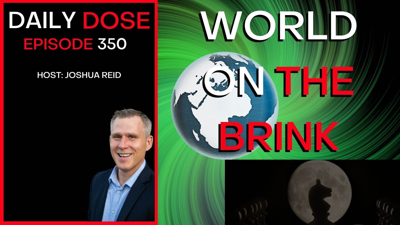 Ep. 350 | World On The Brink | The Daily Dose