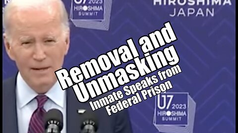 Biden Removal & Unmasking. Inmate Speaks from Federal Prison. B2T Show May 22, 2023