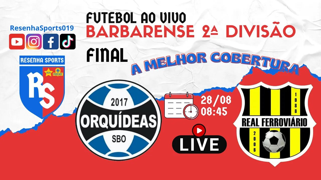 AO VIVO | GRÊMIO ORQUÍDEAS x REAL FERROVIÁRIO | FINAL | BARBARENSE 2022 - 2ª DIVISÃO