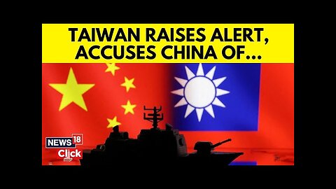 China-Taiwan Tentions: Taiwan Raises Alert As China Deploys 90 Ships In Likely Drills | N18G