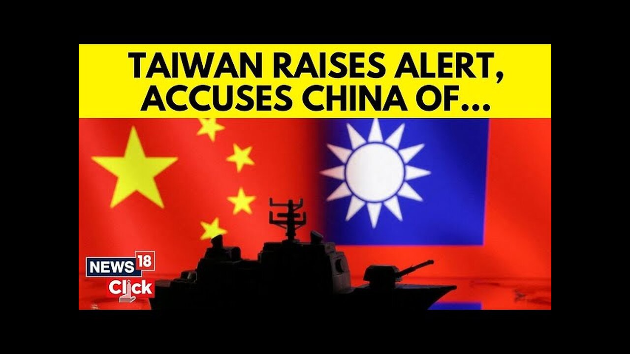 China-Taiwan Tentions: Taiwan Raises Alert As China Deploys 90 Ships In Likely Drills | N18G