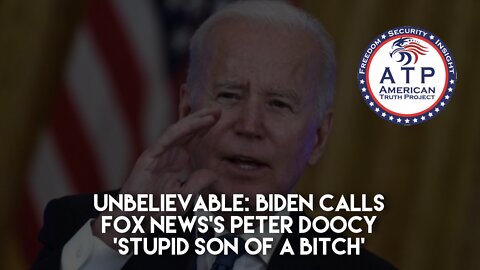 Unbelievable: Biden Calls Fox News’s Peter Doocy ‘Stupid Son of a Bitch’