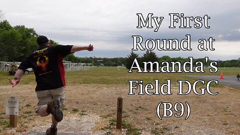 My First Round at Amanda's Field (B9)