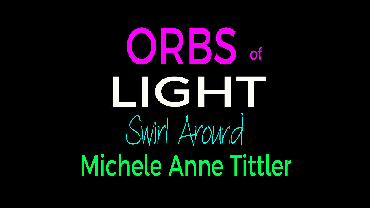 ORBS SURROUNDING MICHELE ANNE TITTLER - 5 minutes