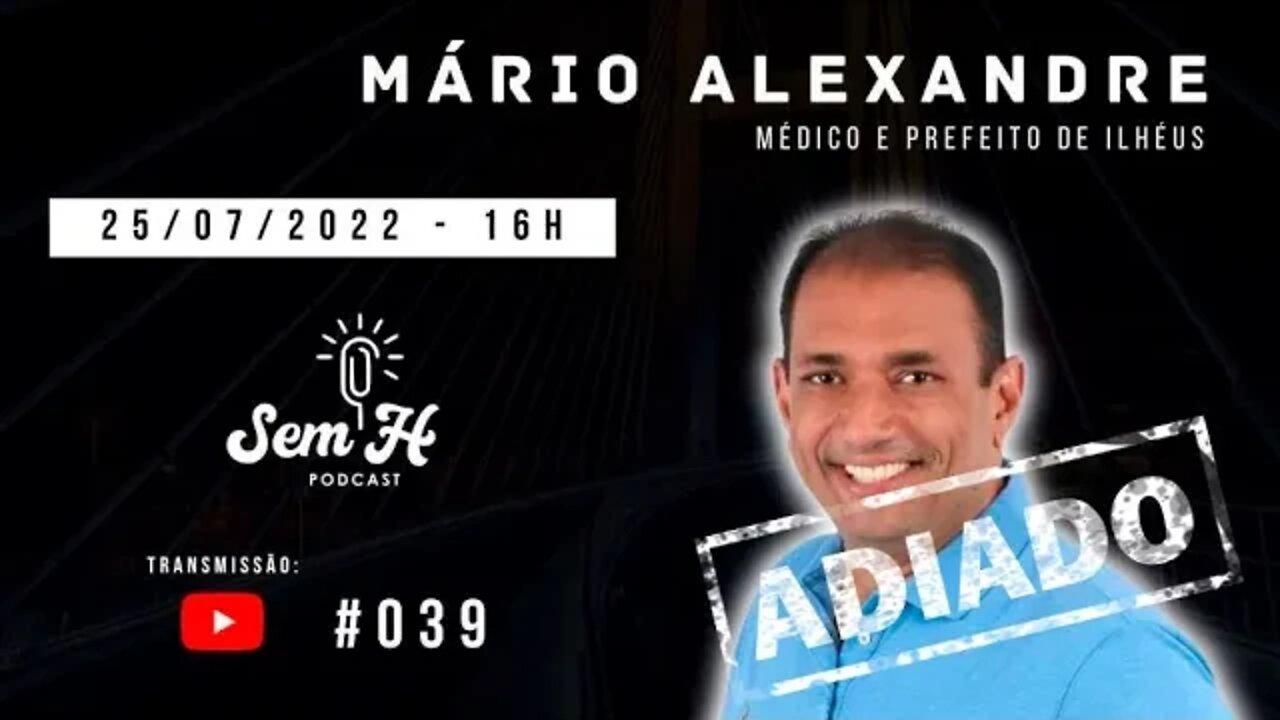 MÁRIO ALEXANDRE - Sem H Podcast - #039 - ADIADO