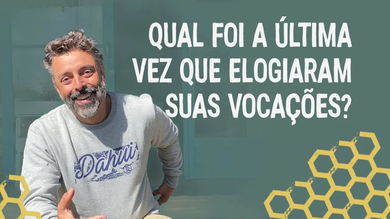 Qual foi a última vez que elogiaram suas vocações?