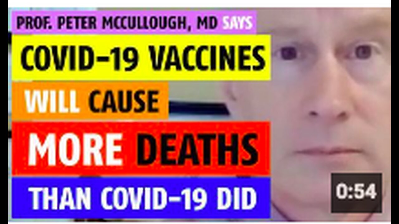 COVID vaccines will cause more deaths than C0V!D-19 did says Prof. Peter McCullough, MD