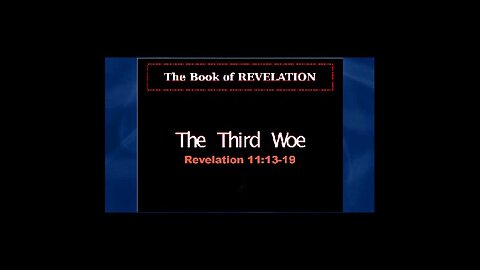 054 The Third Woe (Revelation 11:13-19) 1 of 2