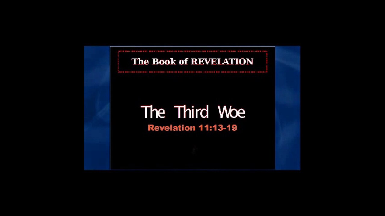 054 The Third Woe (Revelation 11:13-19) 1 of 2