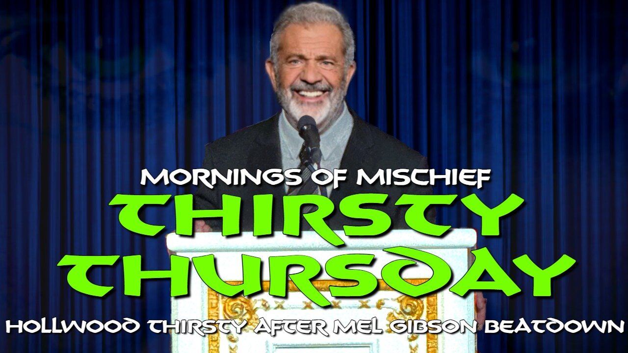 Loki's Mornings of Mischief Thirsty Thursday - Hollywood THIRSTY After Mel Gibson Beatdown!