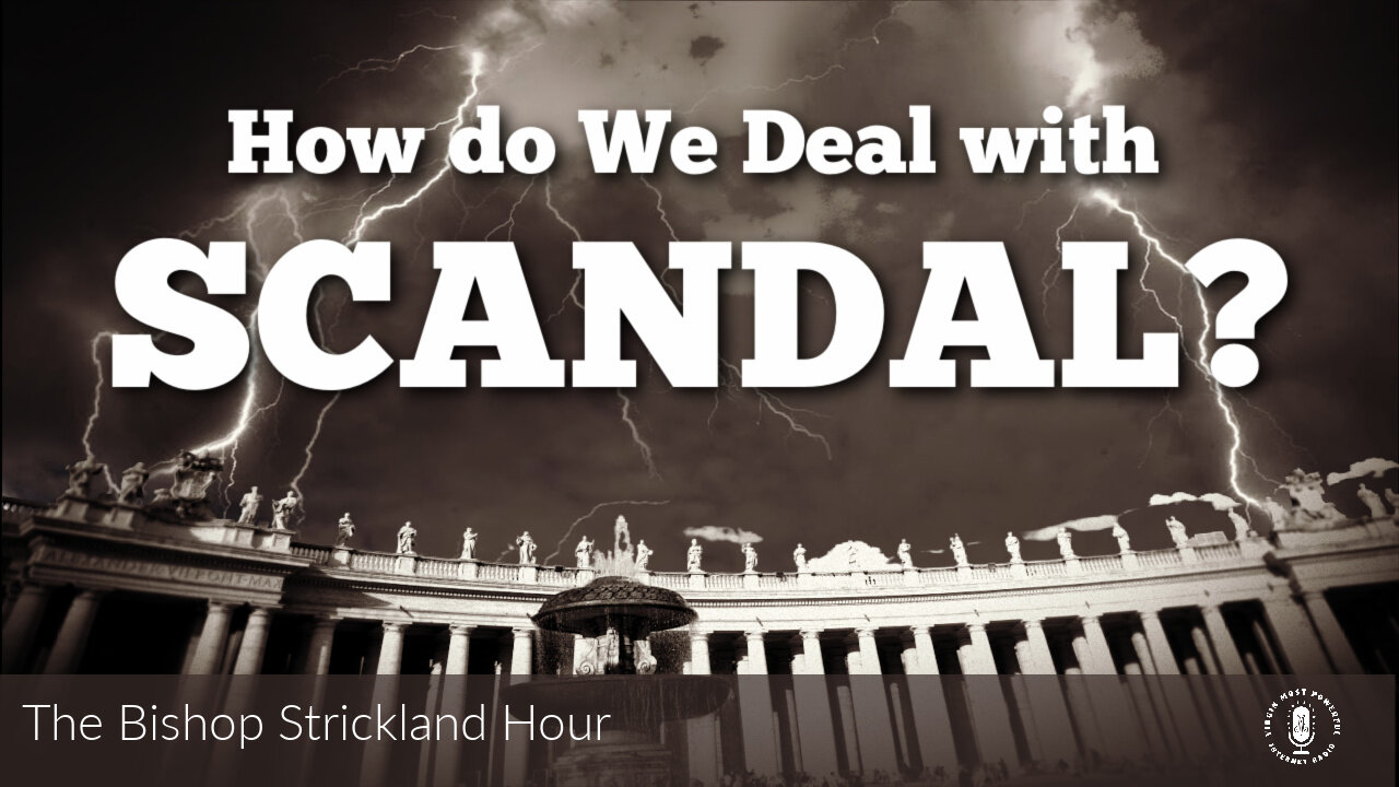 16 Nov 21, The Bishop Strickland Hour: How Do We Deal with Scandal?