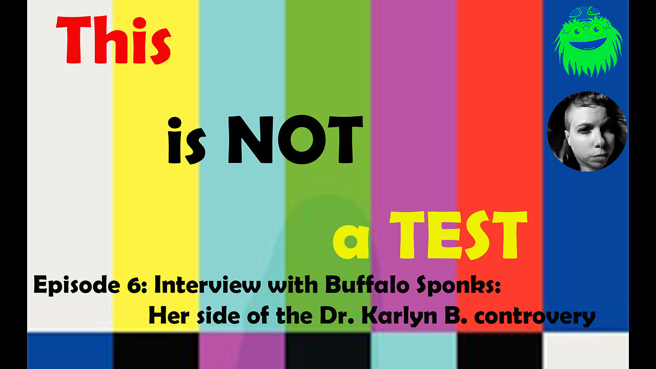 This is NOT a Test: EP 6 | Buffalo Sponks Speaks | Karlyn B. Exposed?