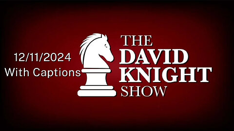 Wed 11Dec24 The David Knight Show UNARBIDGED – With Captions